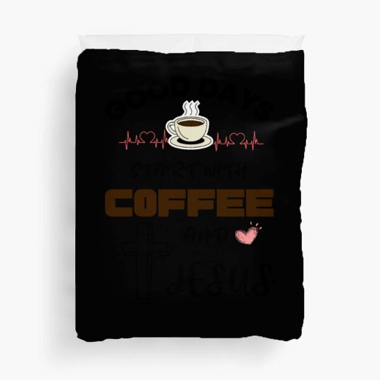 Good days start with coffee and jesus Duvet Covers