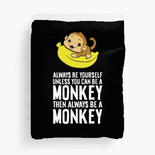 Always Be Yourself Unless You Can Be A Monkey Duvet Covers