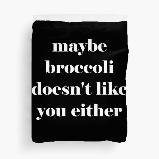 Maybe broccoli doesn't like you either Duvet Covers