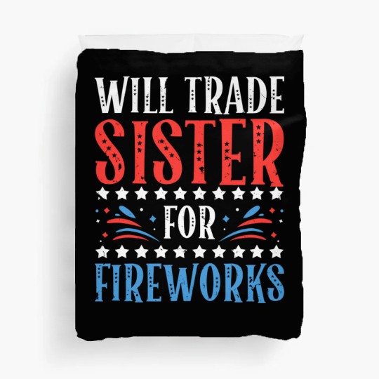 Will Trade Sister For Fireworks 4th of July Duvet Covers