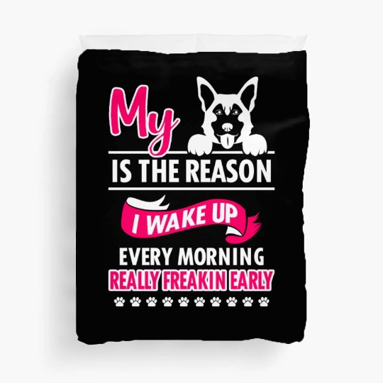 My German Shepherd Reason I Wake Up Duvet Covers