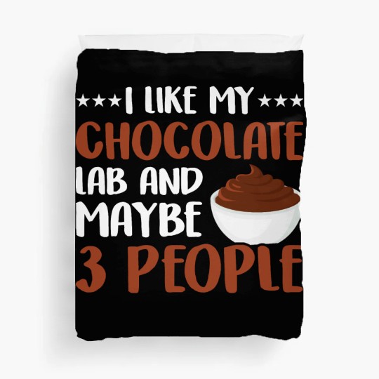 I Like My Chocolate Lab And Maybe 3 People Duvet Covers