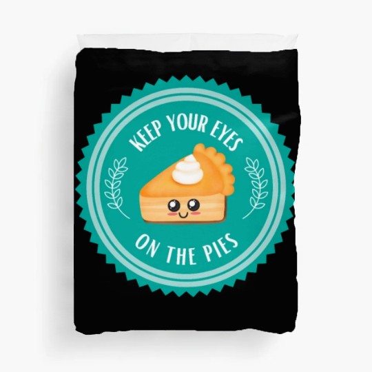 Keep your EYES on the PIES Duvet Covers