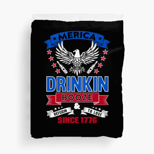 Merica, drinking booze, refusing to lose since 177 Duvet Covers