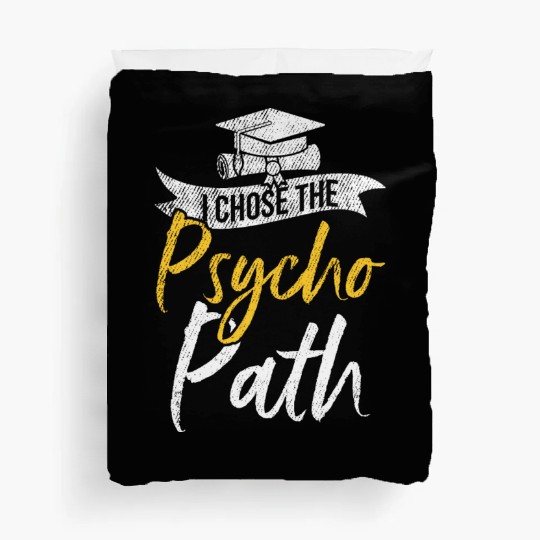 I Chose Psycho Path Funny Psychology Graduation Duvet Covers