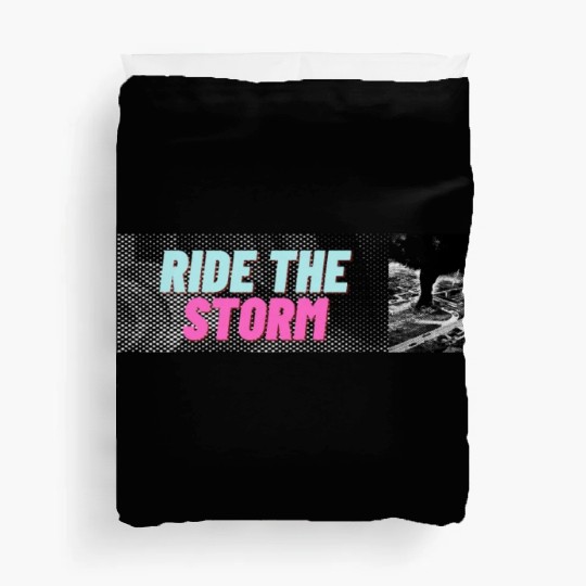 RIDE THE STORM, STUNNING, EPIC AND COOL DESIGNS Duvet Covers