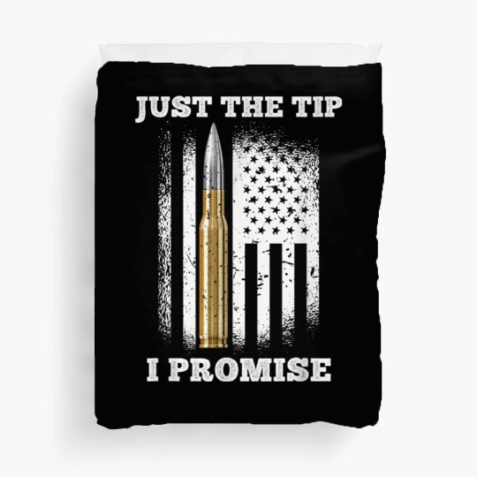 Just The Tip I Promise Gun Lovers Veteran Us Flag Duvet Covers