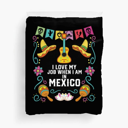 I Love My Job When I Am In Mexico Pride Mexican Duvet Covers