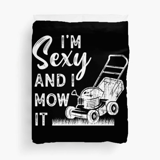 I'm Sexy and I Mow It Lawn Mowing Gardening Lover Duvet Covers