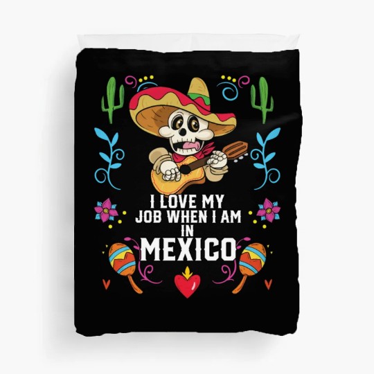 I Love My Job When I Am In Mexico Pride Mexican Duvet Covers