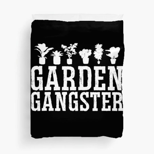 GARDEN GANGSTER I Plants Gardener Gardening Duvet Covers