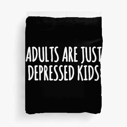 Adults are Just Depressed Kids : Depression Quote Duvet Covers