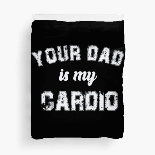 Your Dad Is My Cardio Gym Exercise Humorous Duvet Covers