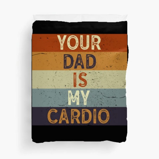 Your Dad Is My Cardio Gym Exercise Humorous Duvet Covers