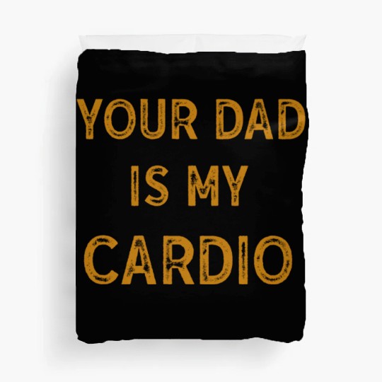 Your Dad Is My Cardio Gym Exercise Humorous Duvet Covers