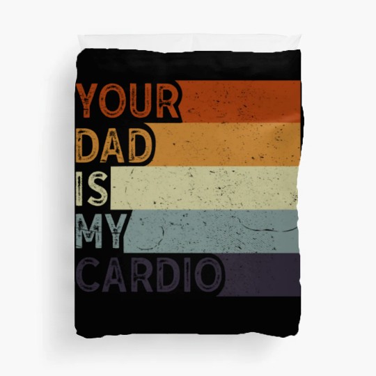 Your Dad Is My Cardio Gym Exercise Humorous Duvet Covers