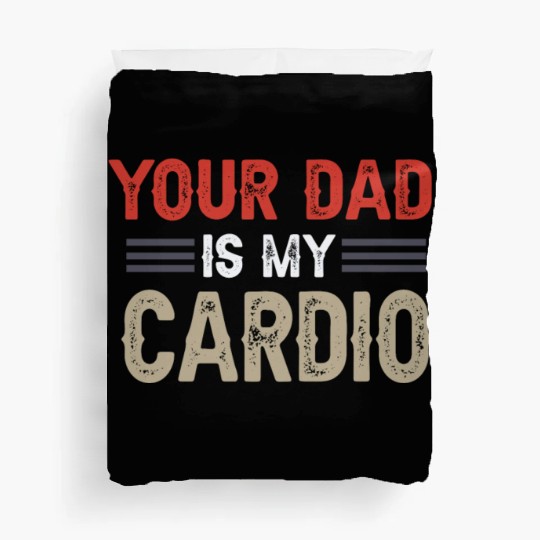 Your Dad Is My Cardio Gym Exercise Humorous Duvet Covers