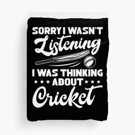 Sorry I Wasn't Listening I Was Thinking Cricket Duvet Covers