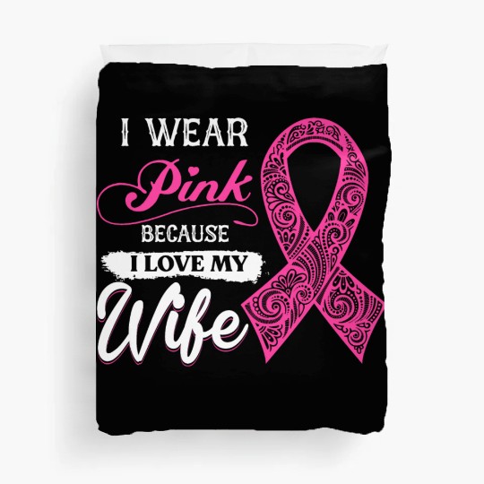 I Wear Pink Because I Love My Wife Breast Cancer Duvet Covers