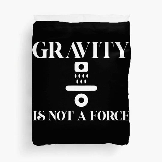 Gravity Not A Force Science Teacher Student Gifts Duvet Covers