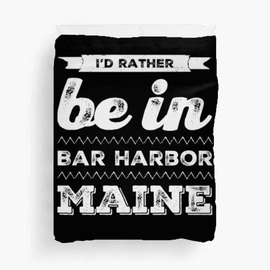I love Bar Harbor Maine. I'd rather be in Maine Duvet Covers