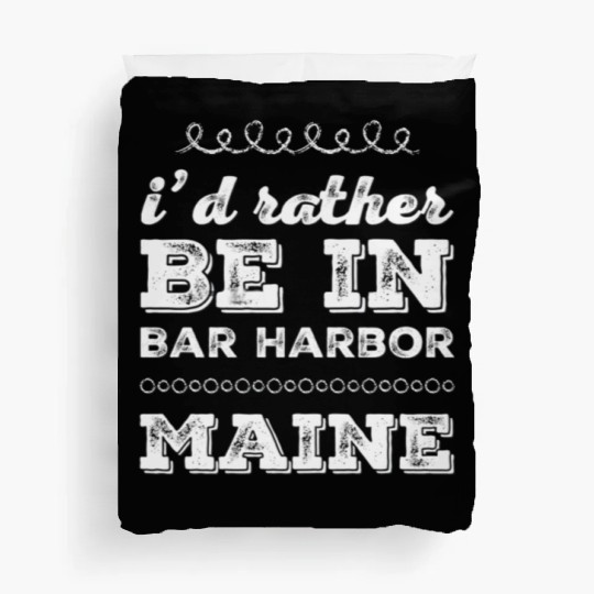 I'd rather be in Bar Harbor Maine Cute Vacation Duvet Covers