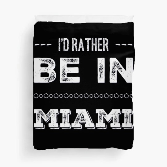 I love Miami. I'd rather be in Miami Florida Tour Duvet Covers