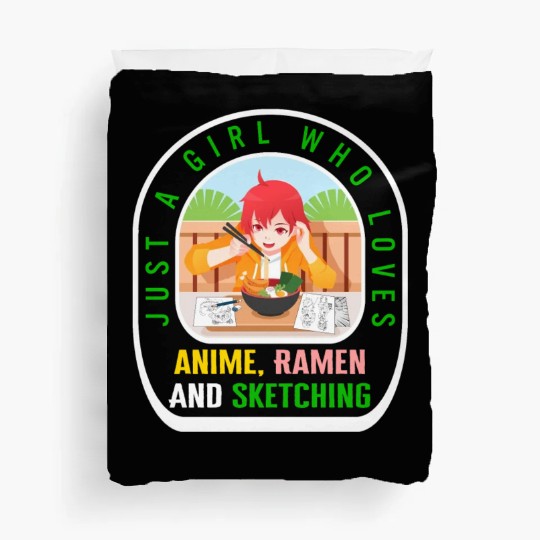 Just A Girl Who Loves Anime Ramen And Sketching Duvet Covers