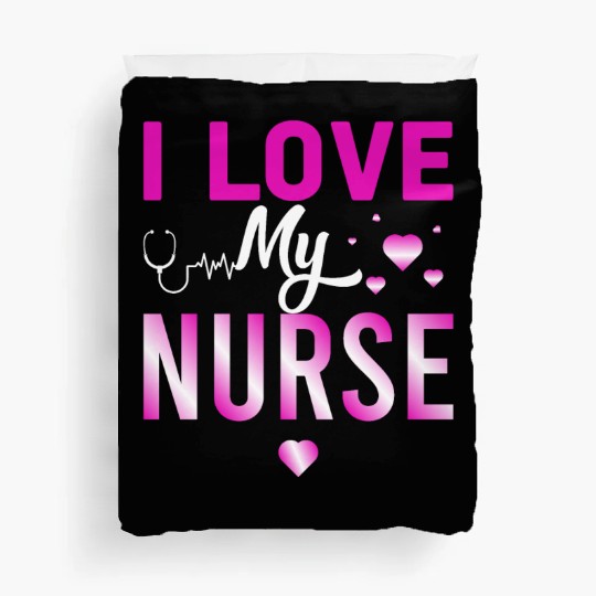 I Love My Nurse Nursing Student Teacher Gift Ideas Duvet Covers