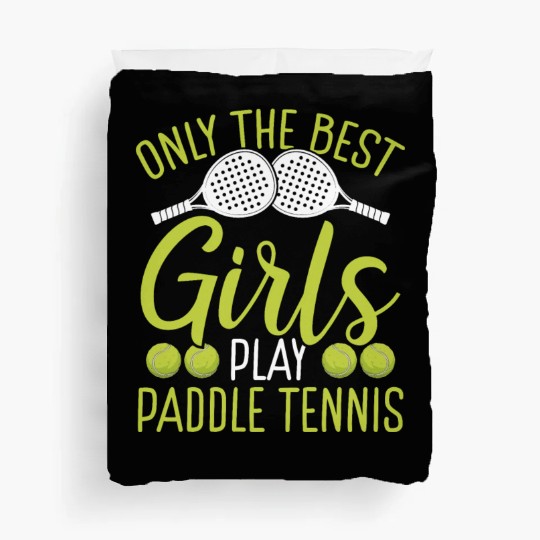 Paddle Tennis Player Match Only the best Girls Duvet Covers