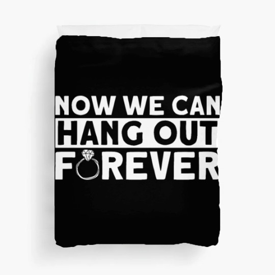 Now We Can Hang Out Forever - Bride Groom Matching Duvet Covers