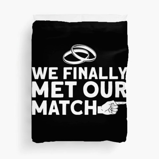 We Finally Met Our Match - Bride Groom Matching Duvet Covers