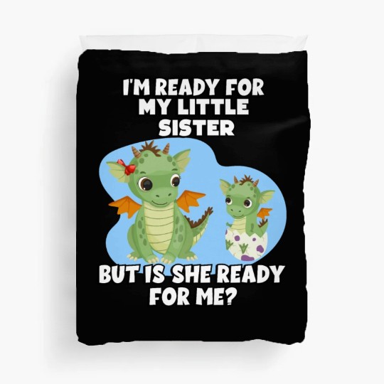 I Am Ready For My Little Sister, But Is She Too Duvet Covers