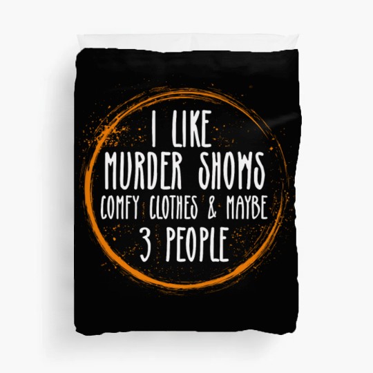 I Like Murder Shows Comfy Clothes And 3 People Duvet Covers