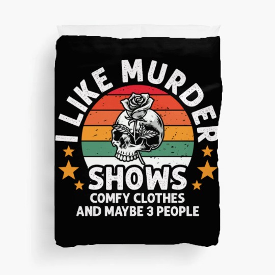 I Like Murder Shows Comfy Clothes And 3 People Duvet Covers