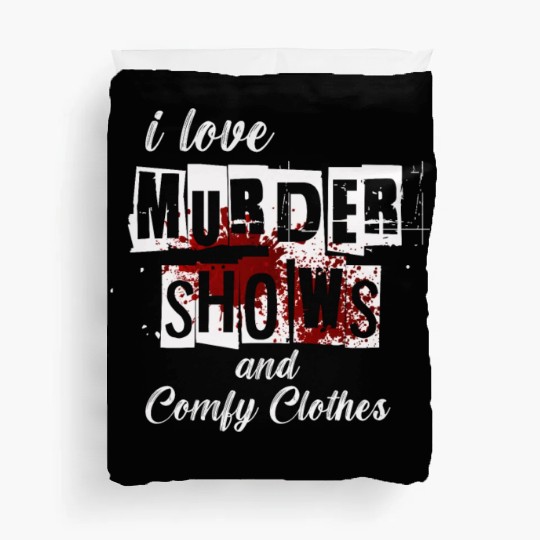 I Like Murder Shows Comfy Clothes And 3 People Duvet Covers