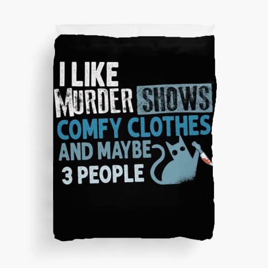 I Like Murder Shows Comfy Clothes And 3 People Duvet Covers