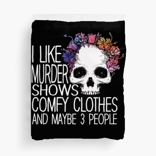 I Like Murder Shows Comfy Clothes And 3 People Duvet Covers