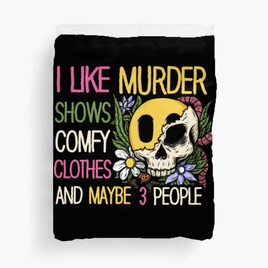 I Like Murder Shows Comfy Clothes And 3 People Duvet Covers