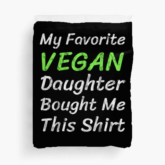 My Favorite Vegan Daughter Bought Me This Duvet Covers