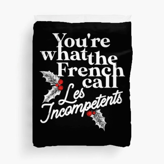 You're What The French Call Les Incompetents Duvet Covers