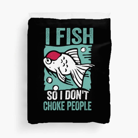 I Fish So I Dont Choke People Funny Sayings Duvet Covers