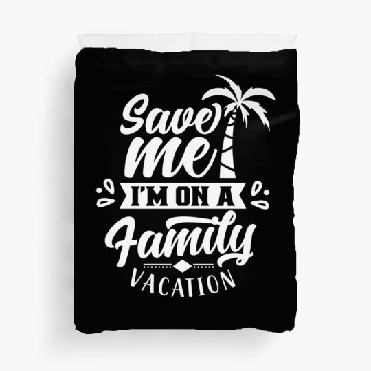 Save Me I'm On A Family Vacation Travel Relatives Duvet Covers