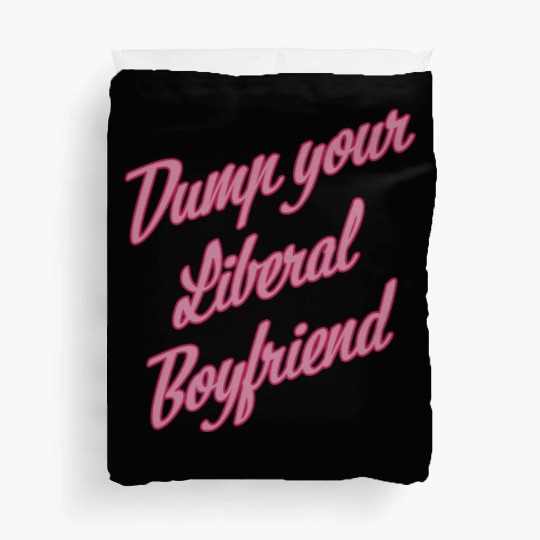 Dump Your Liberal Boyfriend Duvet Covers