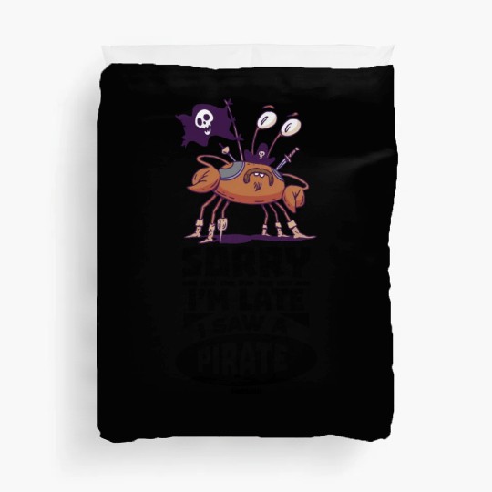 Sorry I'm Late I Saw A Pirate Duvet Covers