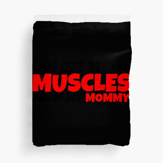 I Get My Muscles From My Mommy 3 Duvet Covers