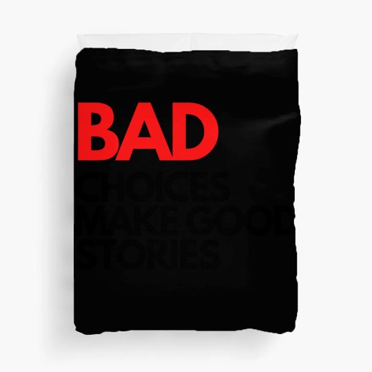 Bad Choices make good stories Duvet Covers