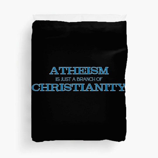 Atheism is Just a Branch of Christianity Duvet Covers