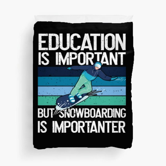 Education is important but Snowboarding more Duvet Covers