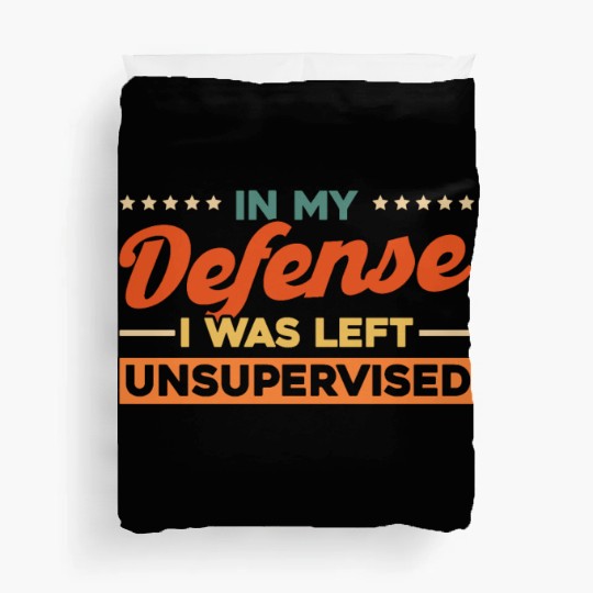 In My Defense I Was Left Unsupervised Duvet Covers